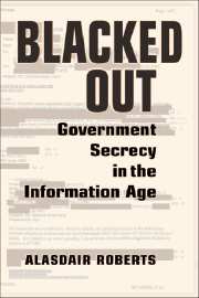 Blacked Out: Government Secrecy in the Information Age